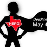 Image - Silloutte of youthful super hero, flowing cape, with Deadline May 5 on the cape. Red illustration of state of Texas on superhero's chest, with "Hero! written on it.